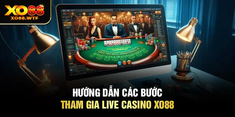 Hướng dẫn các bước tham gia live casino XO88