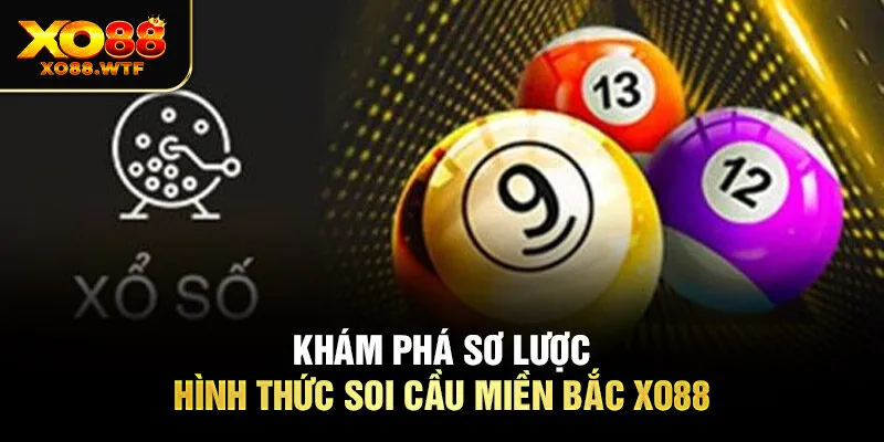 Khám phá sơ lược hình thức soi cầu miền Bắc Xo88