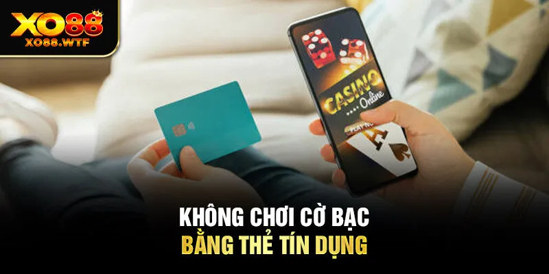 Không chơi cờ bạc bằng thẻ tín dụng 