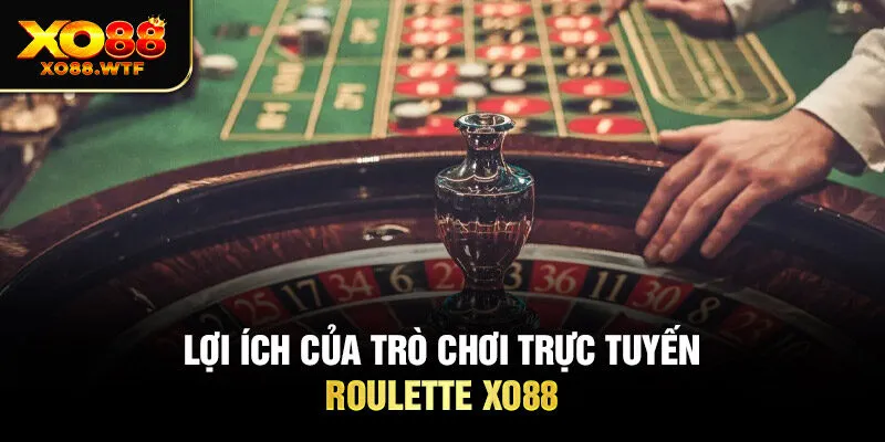 Lợi ích của trò chơi trực tuyến Roulette XO88