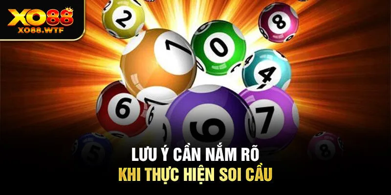 Lưu ý cần nắm rõ khi thực hiện soi cầu