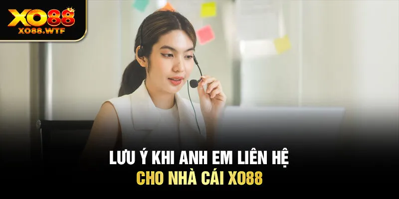 Lưu ý khi anh em liên hệ cho nhà cái Xo88