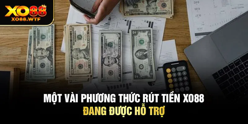 Một vài phương thức Rút tiền XO88 đang được hỗ trợ