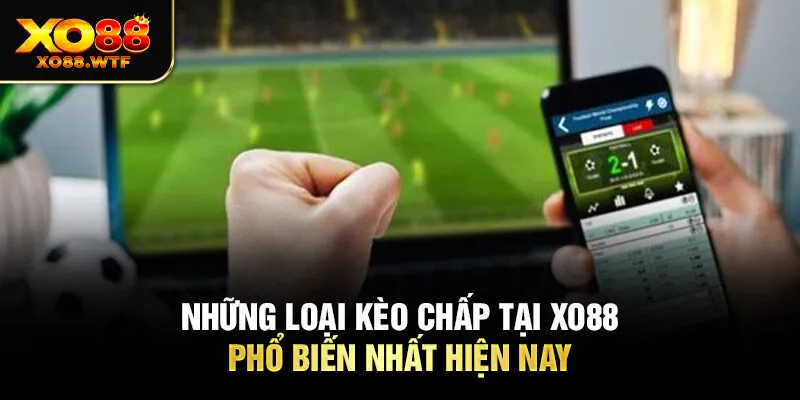 Những loại kèo chấp tại XO88 phổ biến nhất hiện nay