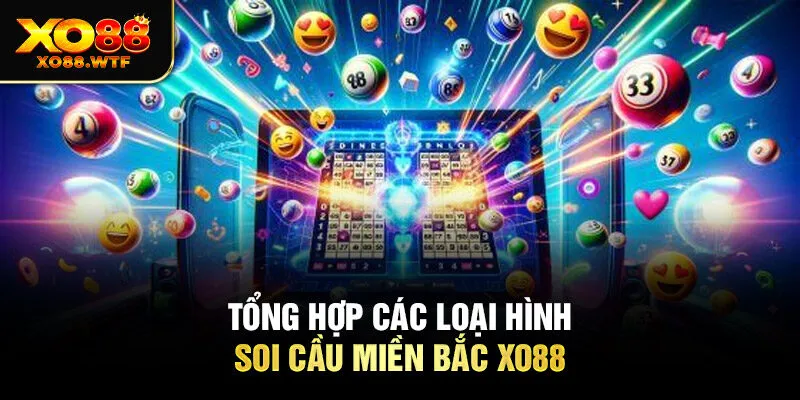Tổng hợp các loại hình soi cầu miền bắc XO88