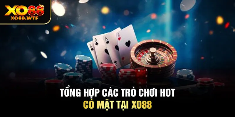 Tổng hợp các trò chơi hot có mặt tại Xo88