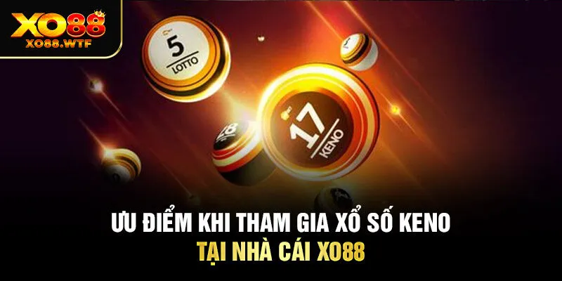 Ưu điểm khi tham gia xổ số keno tại nhà cái Xo88